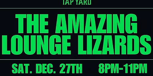 Amazing Lounge Lizards LIVE @ Tap Yard
