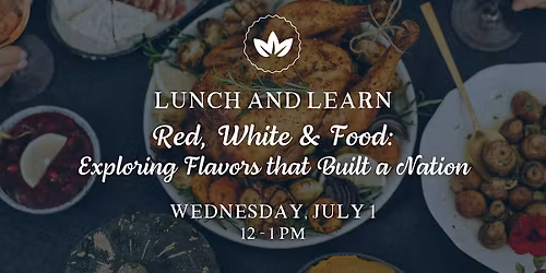 Lunch & Learn: "Red, White & Food: A Journey Through American Cuisine"