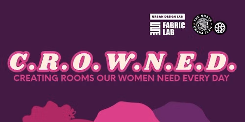 C.R.O.W.N.E.D. Creating Rooms Our Women Need Every Day