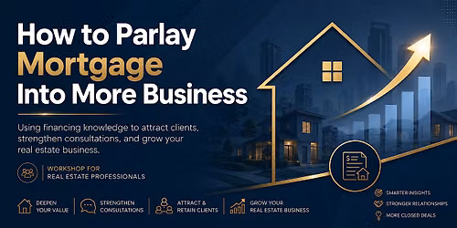 How to PARLAY Mortgage into More Business