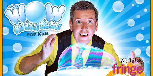 The Wow Bubble show for kids: Shaftesbury Fringe