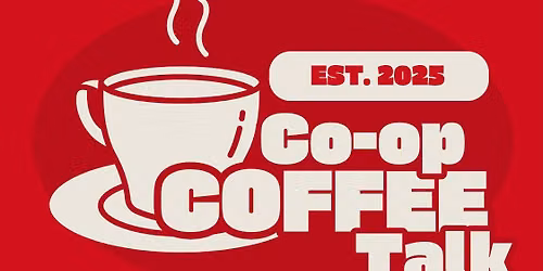 Co-op Coffee Talk (Monthly)