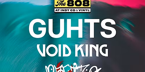 GUHTS with VOID KING and more Live At The 808