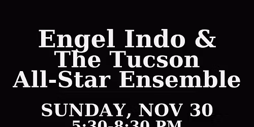 Engel Indo & The Tucson All-Star Ensemble at Three Canyon