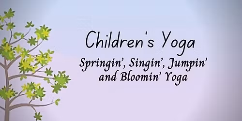 Children\u2019s Yoga \u2014 Springin, Singin, Jumpin & Bloomin yoga  *Note time change for this class, 630pm