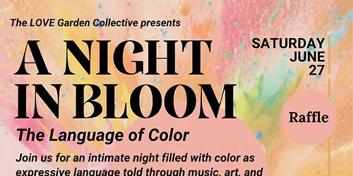 The LOVE Garden Collective Presents A NIGHT IN BLOOM - The Language of Color