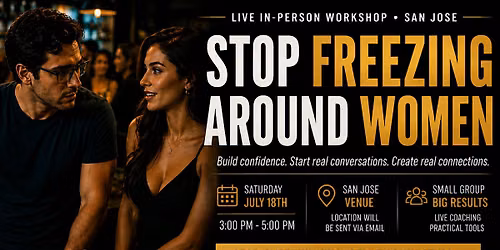 Stop Freezing Around Women (San Jose Event)