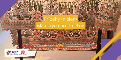 Pr\u00edbehy (nielen) islamsk\u00fdch predmetov: Komentovan\u00e1 prehliadka v\u00fdstavy \u201e\u017divotopisy \u013eud\u00ed a vec\u00ed\u201c