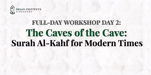 Workshop 2: The Caves of the Cave: Surah Al-Kahf for Modern Times