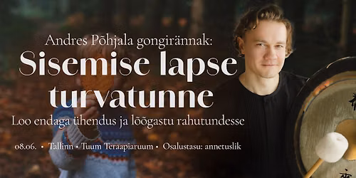 TALLINN \ud83d\udcab Gongir\u00e4nnak: "Sisemise lapse turvatunne" Andres P\u00f5hjalaga