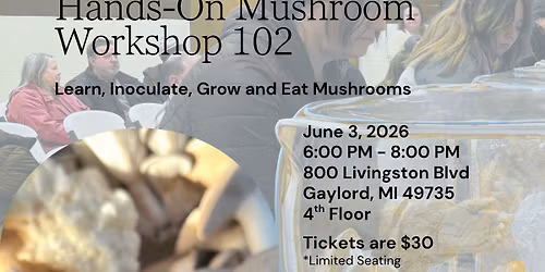 Hands-On Mushroom Workshop 102 Class