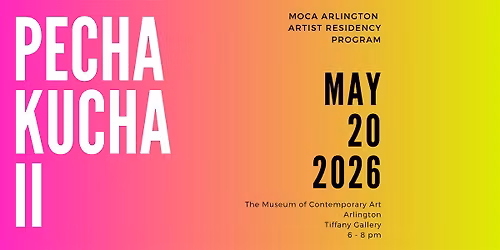 Pecha Kucha II: An Evening With The MoCA Arlington Artists in Residence