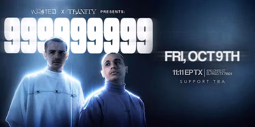 El Paso:  WA$TED x TRINITY present 999999999 @ 11:11 [18+]