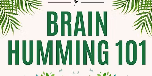 Brain Humming 101: A Mindfulness Workshop!