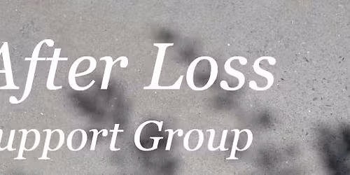 Life After Loss - Grief Support Group