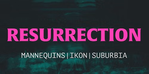 Resurrection: Mannequins, Ikon, Suburbia reunion
