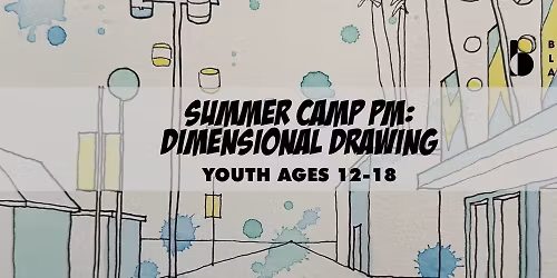 Summer Camp PM: Dimensional Drawing | Ages 12-18