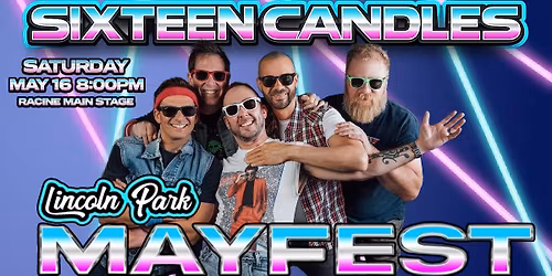 Sixteen Candles at LINCOLN PARK MAYFEST! **Racine Main Stage**