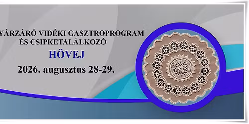 VI. Ny\u00e1rz\u00e1r\u00f3 Vid\u00e9ki Gasztroprogram \u00e9s Csipketal\u00e1lkoz\u00f3