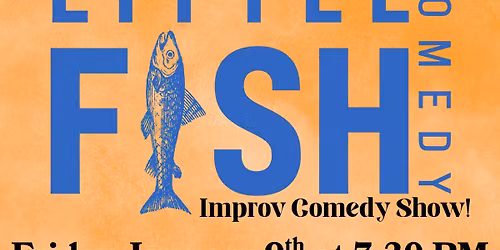 Improv Comedy Show Presented by Little Fish Comedy