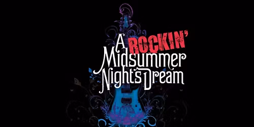 A Rockin Midsummer Nights Dream at Broadway Theatre Center