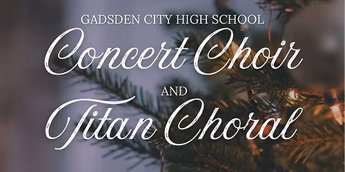 Gadsden City High School\u2019s Concert Choir Winter Concert