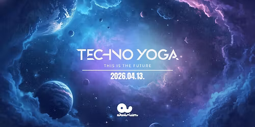 TECHNO YOGA \/\/UV YOGA\/\/ UNIVERSE \/\/ Akv\u00e1rium Klub \/\/ \u00c1prilis 13.