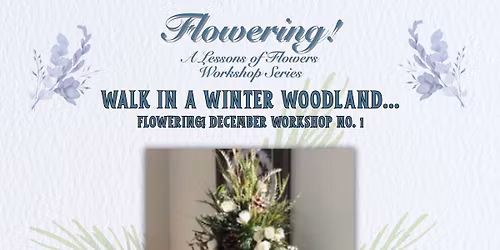"Walk in a Winter Woodland\u2026" Flowering! December Workshop 1