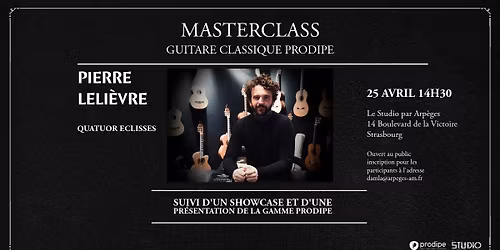 MASTERCLASS & SHOWCASE GUITARE CLASSIQUE PRODIPE AVEC PIERRE LELI\u00c8VRE (QUATUOR ECLISSES)