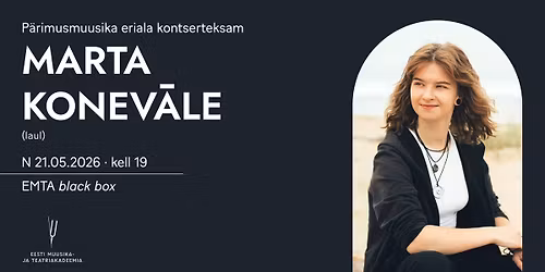 P\u00e4rimusmuusika eriala kontserteksam. Marta Konev\u0101le (laul)