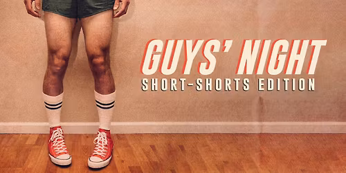 Guys' Night: Short-Shorts Edition