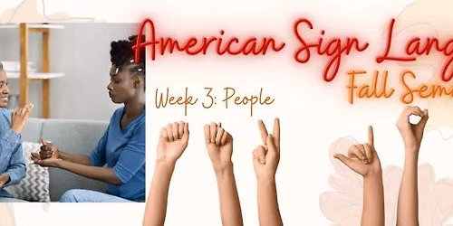 American Sign Language: Week 3: People