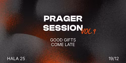 PRAGER SESSION vol. 9 | GOOD GIFTS COME LATE