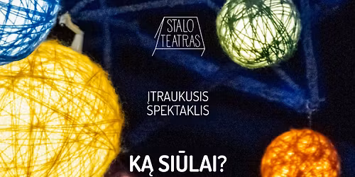 \u012etraukusis spektaklis vaikams \u201eK\u0104 SI\u016aLAI?\u201c