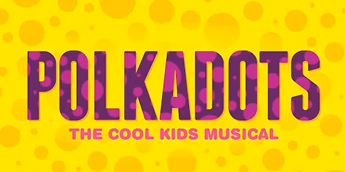 Auditions: Polkadots: The Cool Kids Musical