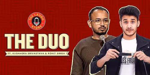 The Duo Ft. Kushagra Srivastava & Rohit Singh