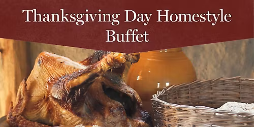 Thanksgiving Day Homestyle Buffet, November 26, 2025  11:00 a.m.