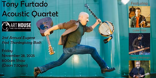 Tony Furtado Acoustic Quartet: 2nd Annual Eugene Post-Thanksgiving Bash