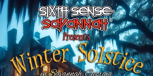 Winter Solstice Ghost Walk (7pm, 8pm & 9:30pm) Sixth Sense Savannah Ghost Tours