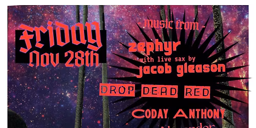 DROP DEAD RED @ TORCH CLUB 11\/28 w\/ZEPHYR, CODAY ANTHONY, Rowan Alexander