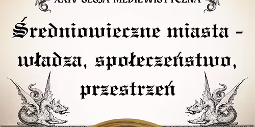 XXIV OSM: "\u015aredniowieczne miasta- w\u0142adza, spo\u0142ecze\u0144stwo, przestrze\u0144"
