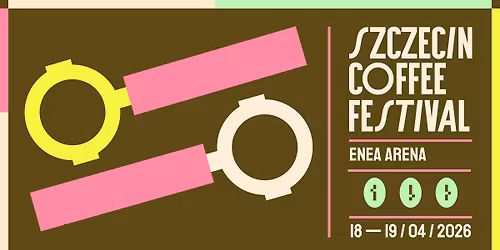 Szczecin Coffee Festival | 18-19.04 | ENEA Arena