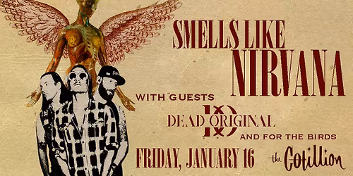 Smells Like Nirvana \u00b7 January 16 \u00b7 The Cotillion \u00b7 Wichita, KS
