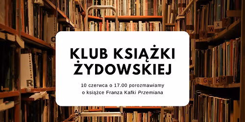 Klub Ksi\u0105\u017cki \u017bydowskiej - \u201ePrzemiana\u201d Franza Kafki