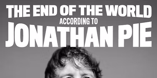 Jonathan Pie - The End of the World According to Jonathan Pie at The Lowry