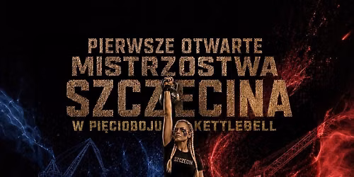 PIERWSZE OTWARTE MISTRZOSTWA SZCZECINA W PI\u0118CIOBOJU KETTLEBELL