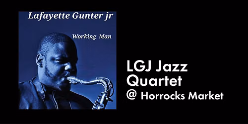 LGJ Jazz Quartet @ Horrocks Market