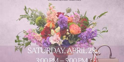 MOTHER'S DAY FLORAL & STYLE  SATURDAY APRIL 25TH, 2026