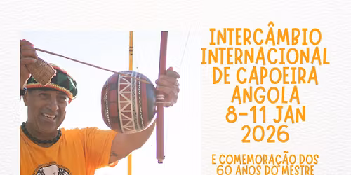 Interc\u00e2mbio Internacional de Capoeira Angola e Comemora\u00e7\u00e3o dos 60 Anos do Mestre