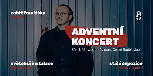 Adventn\u00ed koncert Zabi\u0165 Franti\u0161ka | sv\u011bteln\u00e1 instalace | prohl\u00eddka st\u00e1l\u00e9 expozice AJG